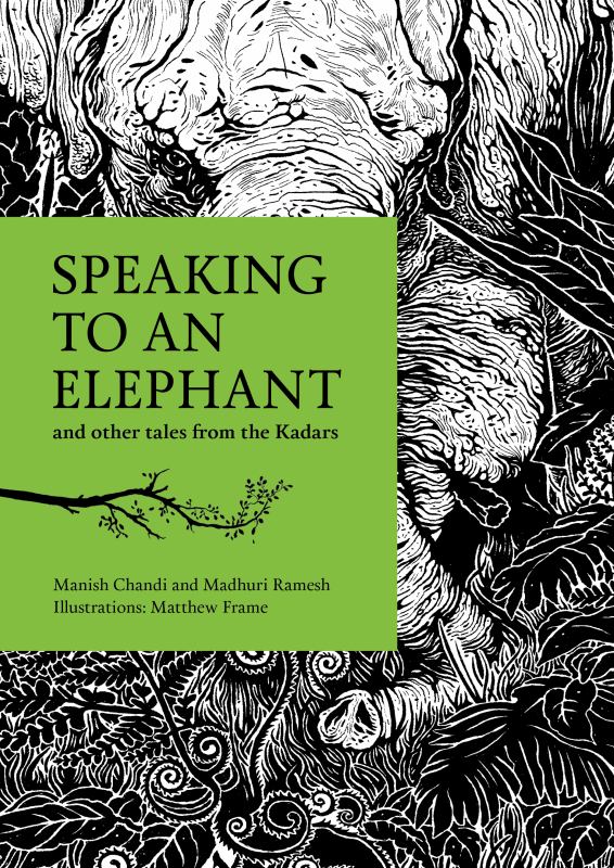 Speaking to an Elephant - And Other Tales from the Kadars